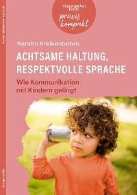 Cover Achtsame Haltung, respektvolle Sprache. Wie Kommunikation mit Kindern gelingt