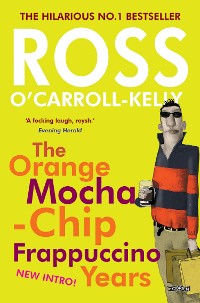 Cover Ross O'Carroll-Kelly: The Orange Mocha-Chip Frappuccino Years