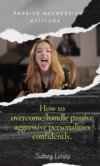 Cover Passive Aggressive Attitude  How to Overcome/Handle Passive Aggressive   Personalities Confidently