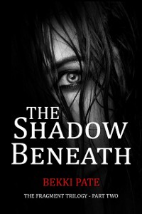 Cover The Shadow Beneath : The Fragment Trilogy - Part Two