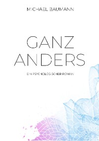 Cover Ganz anders - Ein psychologischer Roman
