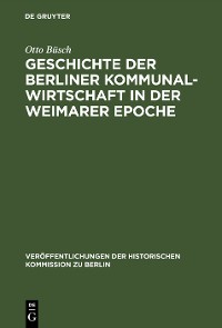Cover Geschichte der Berliner Kommunalwirtschaft in der Weimarer Epoche