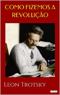Cover Como Fizemos a Revolução - Trotsky