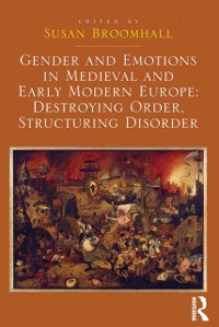 Cover Gender and Emotions in Medieval and Early Modern Europe: Destroying Order, Structuring Disorder