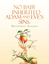 Cover NO BABY INHERITED ADAM AND EVE’S SINS.