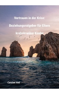 Cover Vertrauen in der Krise: Beziehungsratgeber für Eltern krebskranker Kinder