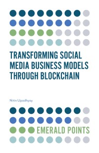 Cover Transforming Social Media Business Models Through Blockchain