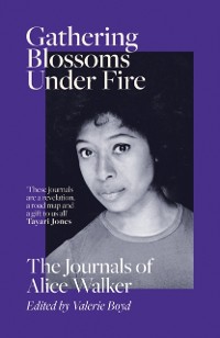 Cover Gathering Blossoms Under Fire : The Journals of Alice Walker