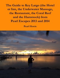 Cover Guide to Key Largo (the Hotel or Inn, the Underwater Massage, the Restaurant, the Coral Reef and the Hammock) from Pearl Escapes 2013 and 2014