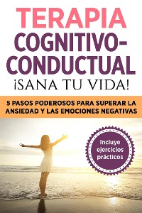 Cover Terapia cognitivo- conductual: ¡sana tu vida!