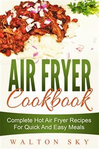 Cover Air Fryer Cookbook: Complete Hot Air Fryer Recipes For Quick And Easy Meals