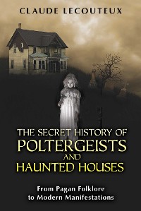 Cover Secret History of Poltergeists and Haunted Houses