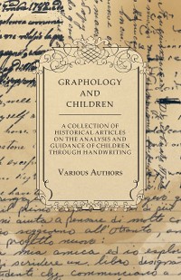 Cover Graphology and Children - A Collection of Historical Articles on the Analysis and Guidance of Children Through Handwriting