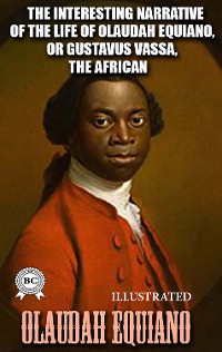 Cover The Interesting Narrative of the Life of Olaudah Equiano, or Gustavus Vassa, the African, Written by Himself. Illustrated