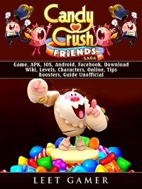 Cover Candy Crush Friends Saga Game, APK, IOS, Android, Facebook, Download, Wiki, Levels, Characters, Online, Tips, Boosters, Guide Unofficial