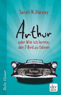 Cover Arthur oder Wie ich lernte, den T-Bird zu fahren