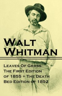 Cover Leaves Of Grass: The First Edition of 1855 + The Death Bed Edition of 1892