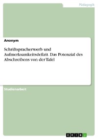 Cover Schriftspracherwerb und Aufmerksamkeitsdefizit. Das Potenzial des Abschreibens von der Tafel