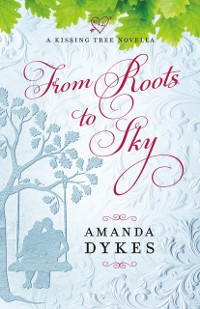 Cover From Roots to Sky (A Kissing Tree Novella)