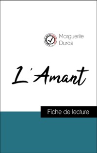 Cover Analyse de l''œuvre : L''Amant (résumé et fiche de lecture plébiscités par les enseignants sur fichedelecture.fr)