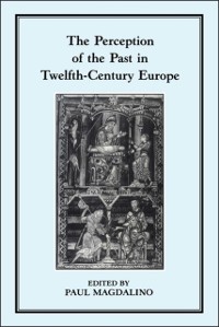 Cover The Perception of the Past in 12th Century Europe