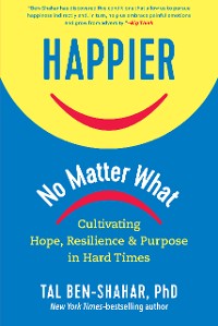 Cover Happier, No Matter What: Cultivating Hope, Resilience, and Purpose in Hard Times