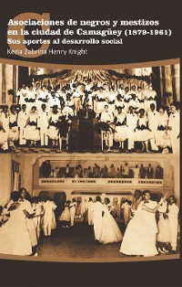 Cover Asociaciones de negros y mestizos en la ciudad de Camagüey (1879-1961)