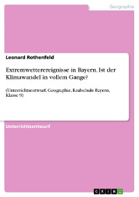 Cover Extremwetterereignisse in Bayern. Ist der Klimawandel in vollem Gange?