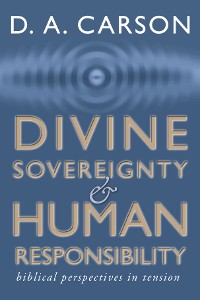 Cover Divine Sovereignty and Human Responsibility