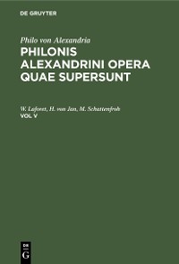 Cover Philo von Alexandria: Philonis Alexandrini opera quae supersunt. Vol V