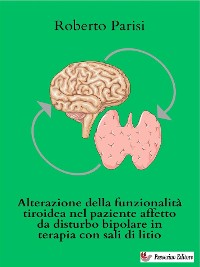 Cover Alterazione della funzionalità tiroidea nel paziente affetto da disturbo bipolare in terapia con sali di litio