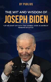 Cover The Wit and Wisdom of Joseph Biden