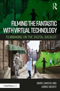 Cover Filming the Fantastic with Virtual Technology