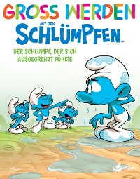 Cover Groß werden mit den Schlümpfen: Der Schlumpf, der sich ausgegrenzt fühlte