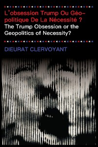 Cover L’obsession Trump Ou Géopolitique De La Nécessité ?