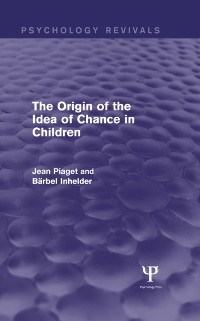 Cover The Origin of the Idea of Chance in Children (Psychology Revivals)