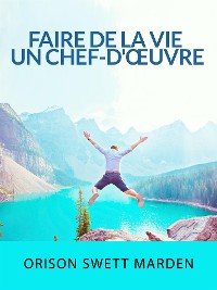 Cover Faire de la vie un chef-d'œuvre (Traduit)