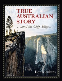 Cover TRUE AUSTRALIAN STORY ….and the Cliff Edge…