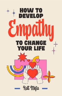 Cover How To Develop Empathy To Change Your Life