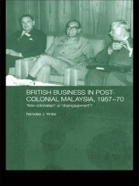 Cover British Business in Post-Colonial Malaysia, 1957-70