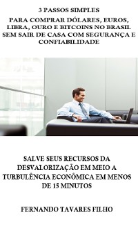 Cover 3 Passos Simples  Para Comprar Dólares, Euros, Libra, Ouro e Bitcoins No Brasil Sem Sair De Casa Com Segurança E Confiabilidade