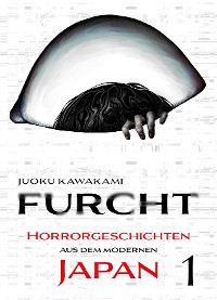 Cover Furcht: Horrorgeschichten aus dem moderenen Japan, Band 1