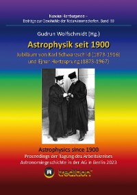 Cover Astrophysik seit 1900 - Jubiläum von Karl Schwarzschild (1873-1916) und Ejnar Hertzsprung (1873-1967). Astrophysics since 1900 - Jubilee of Karl Schwarzschild and Ejnar Hertzsprung.