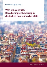 Cover Wer, wo, wie viele? – Bevölkerungsentwicklung in deutschen Kommunen bis 2040