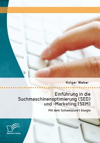 Cover Einführung in die Suchmaschinenoptimierung (SEO) und -Marketing (SEM): Mit dem Schwerpunkt Google