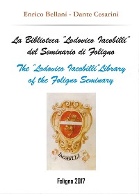 Cover La Biblioteca “Lodovico Iacobilli” del Seminario di Foligno - The  “Lodovico Iacobilli”Library of the Foligno Seminary