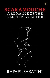 Cover Scaramouche: A Romance of the French Revolution