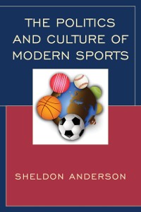 Cover Politics and Culture of Modern Sports