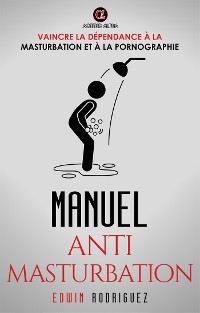 Cover MANUEL ANTI MASTURBATION: Vaincre la Dépendance à la Masturbation et à la Pornographie