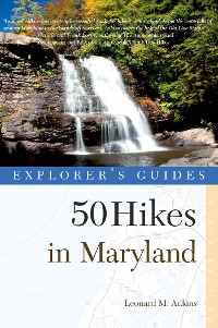 Cover Explorer's Guide 50 Hikes in Maryland: Walks, Hikes & Backpacks from the Allegheny Plateau to the Atlantic Ocean (Third Edition)